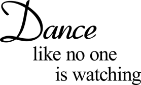 Dance like no one is watching