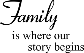 Family is where our story begins
